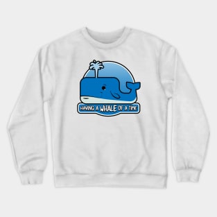 Having a whale of a time Crewneck Sweatshirt